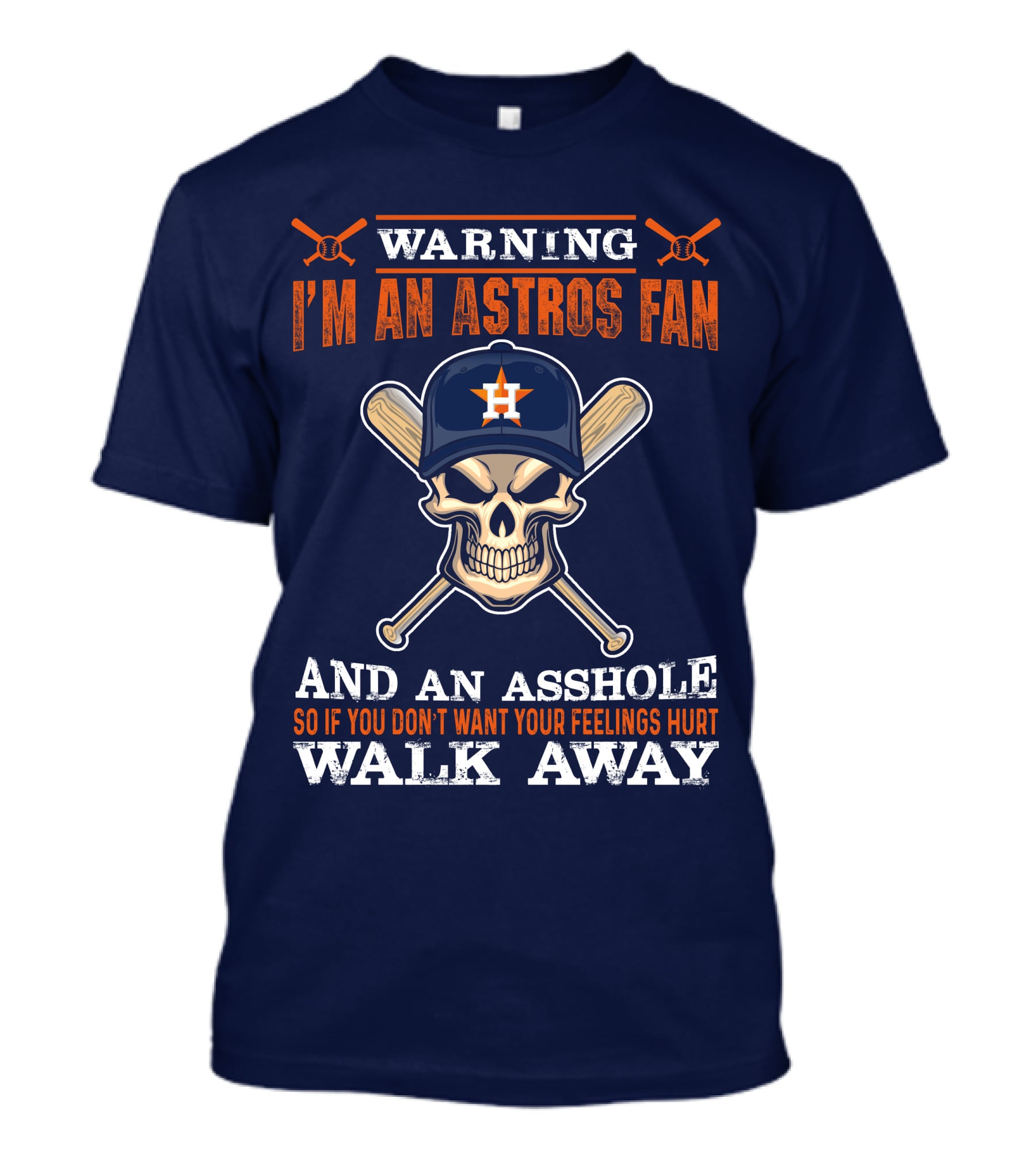 Warning I'm An Astros Fan And An Asshole So If You Don't Want Your Feelings Hurt Walk Away T-Shirt