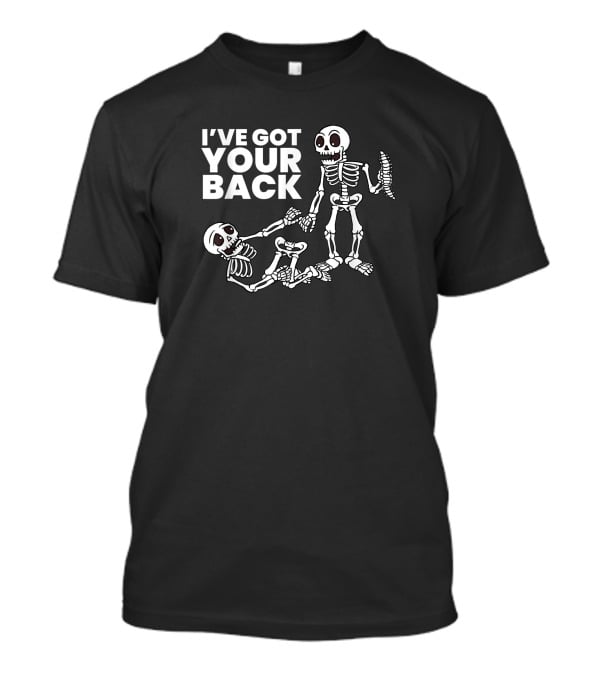 I'VE GOT YOUR BACK Skeleton Skeletons T-Shirt