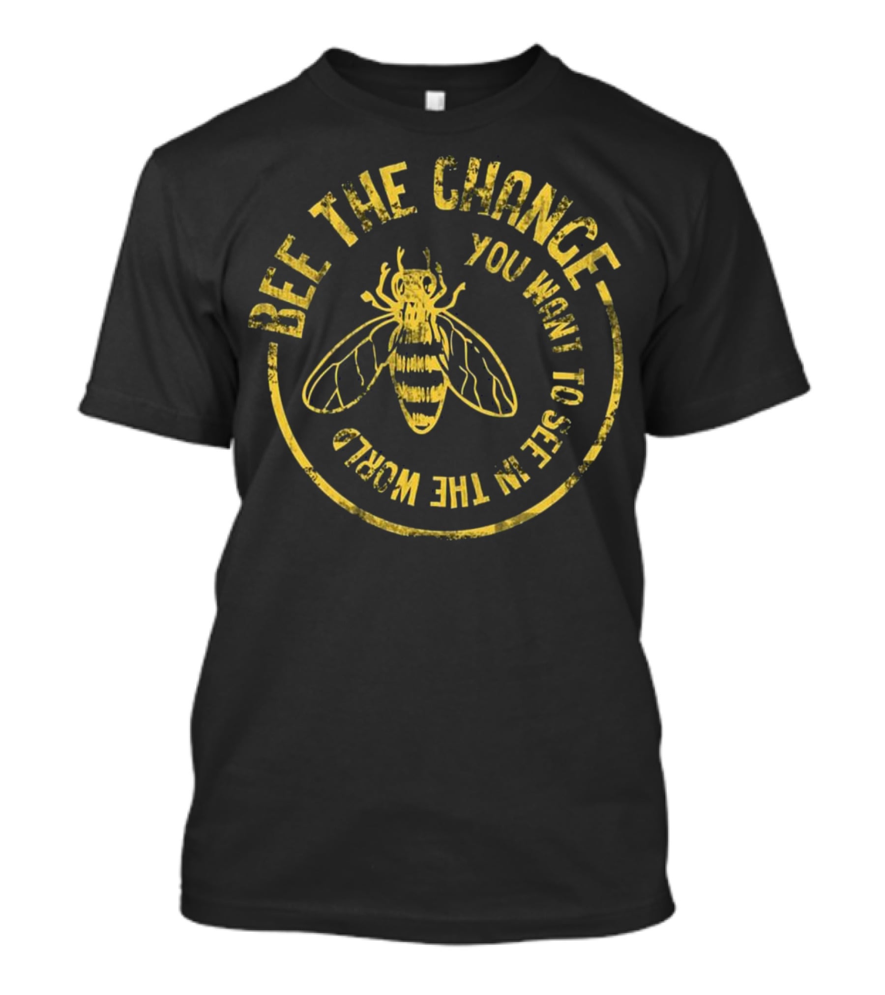 Bee The Change You Want To See In The World Funny Save The Bees Dis T-Shirt