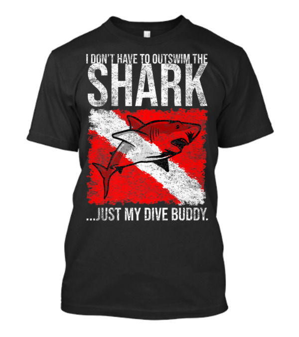 I Don't Have To Outswim The Shark Just My Dive Buddy Scuba Diving Humor T-Shirt