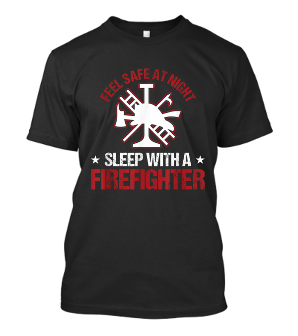 Feel Safe At Night Sleep With A Firefighter Maltese Cross T-Shirt