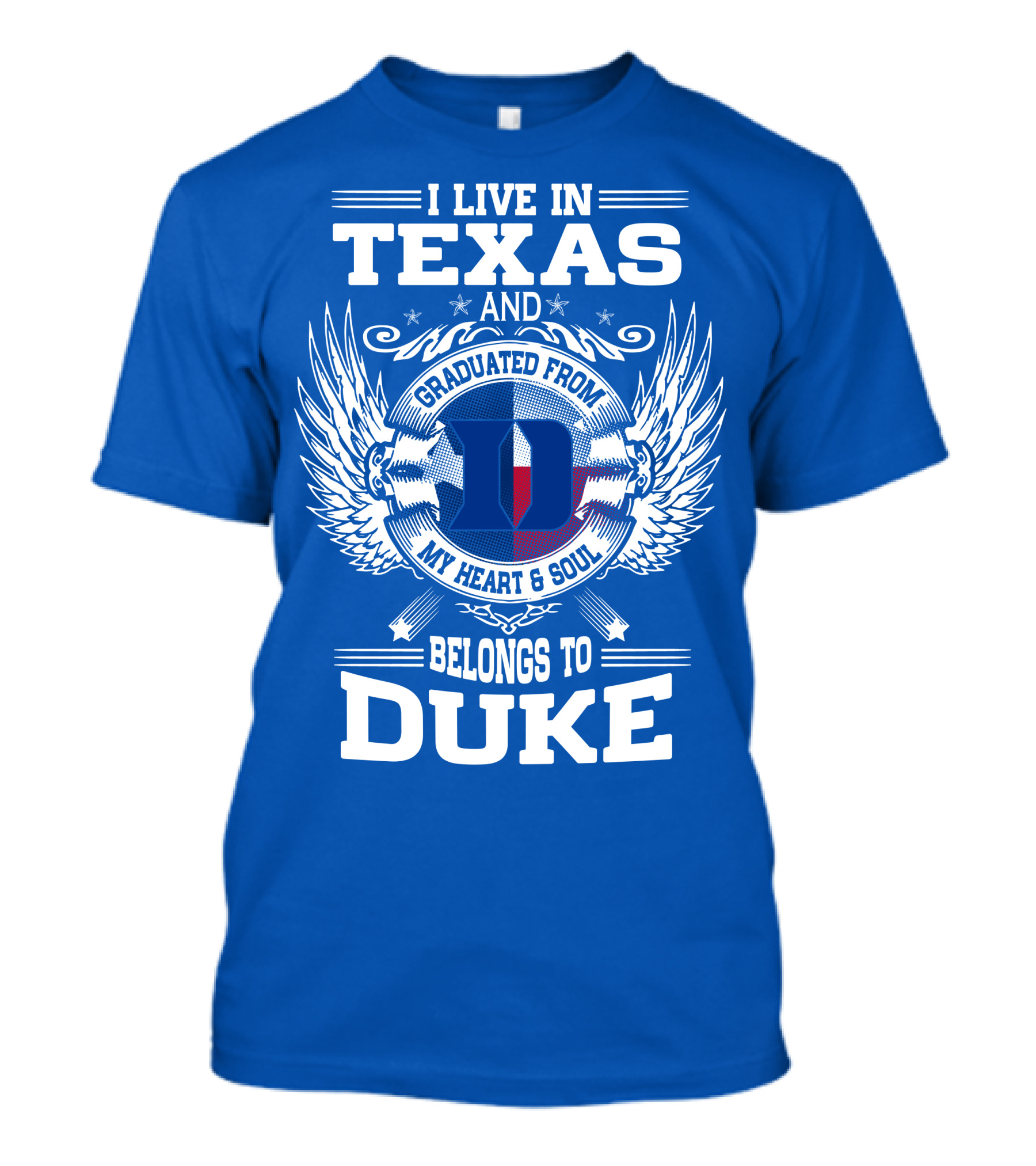 I LIVE IN TEXAS AND GRADUATED FROM DUKE MY HEART AND SOUL BELONGS TO DUKE T-Shirt