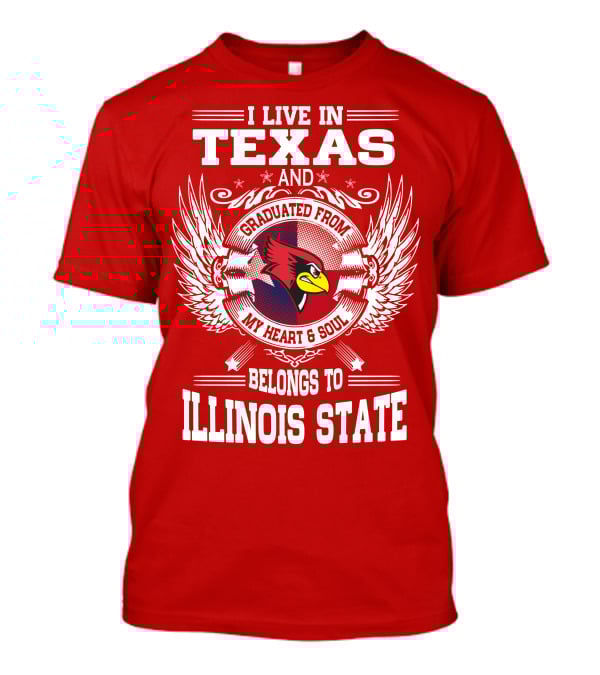 I Live In Texas And Graduated From My Heart And Soul Belongs To Illinois State T-Shirt