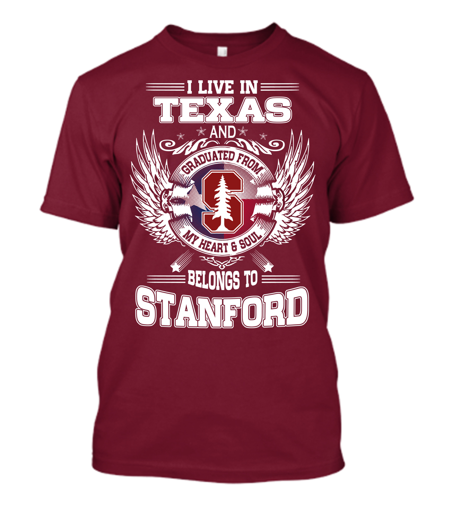 I Live In Texas And Graduated From Stanford My Heart And Soul Belongs To Stanford T-Shirt