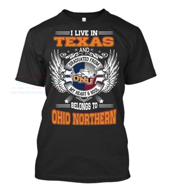 I Live In Texas Graduated From ONU My Heart And Soul Belongs To Ohio Northern T-Shirt