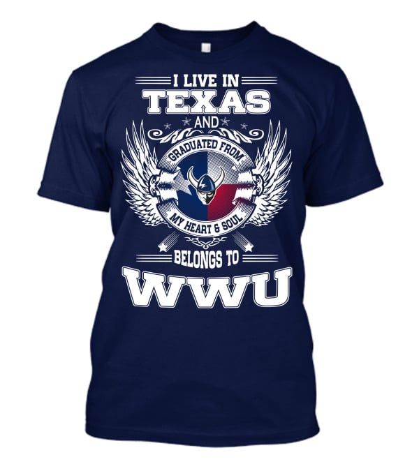 I LIVE IN TEXAS GRADUATED FROM MY HEART AND SOUL BELONGS TO WWU T-Shirt