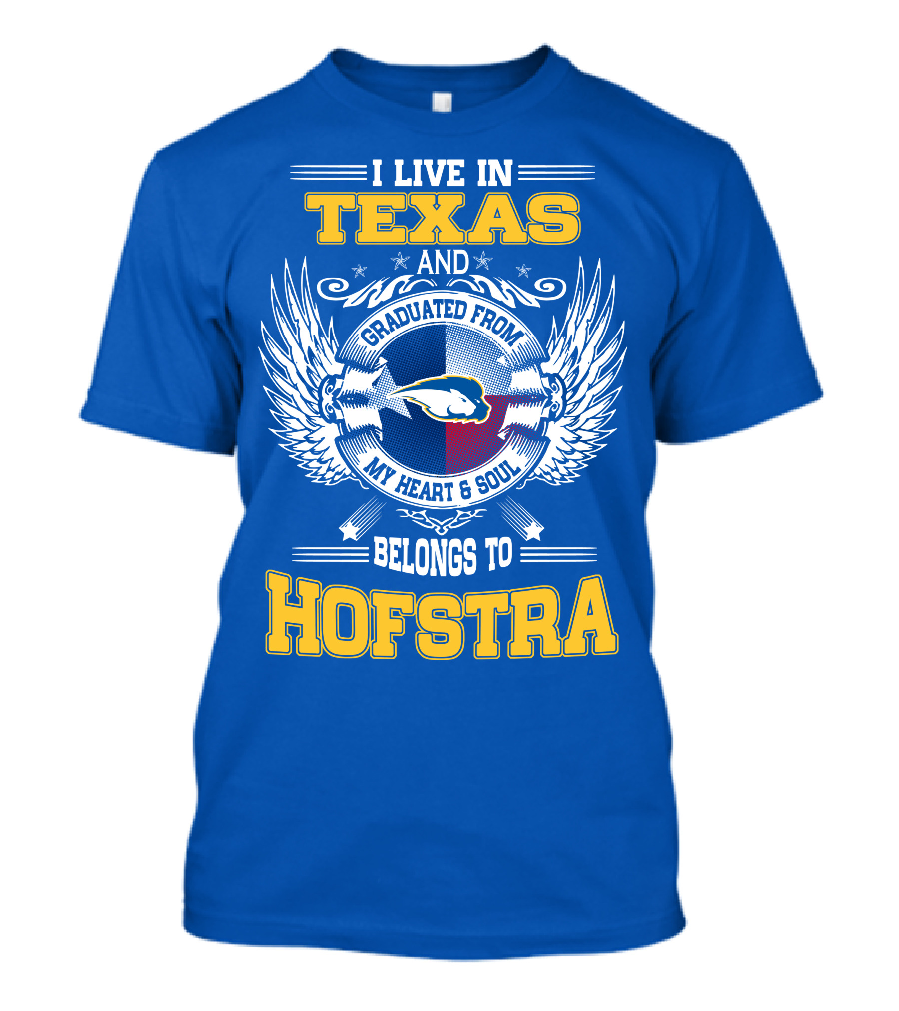 I LIVE IN TEXAS GRADUATED FROM MY HEART And SOUL BELONGS TO HOFSTRA T-Shirt