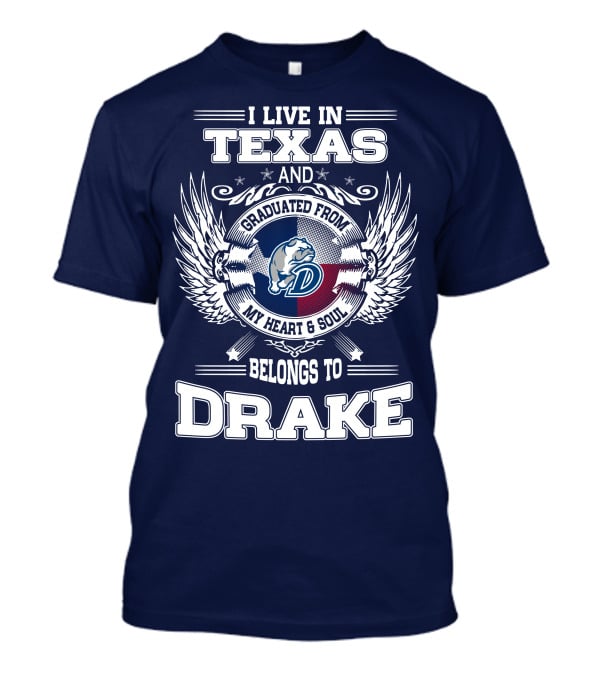 I LIVE IN TEXAS GRADUATED FROM DRAKE MY HEART SOUL BELONGS TO DRAKE T-Shirt