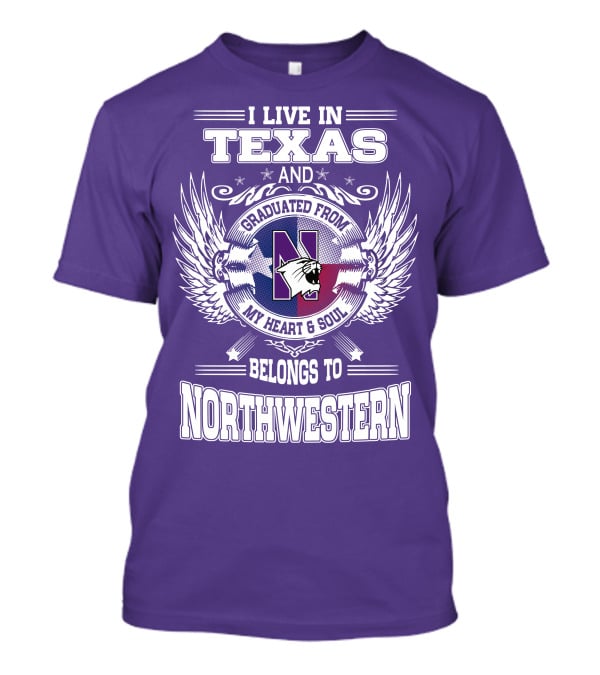 I Live In Texas And Graduated From My Heart And Soul Belongs To Northwestern T-Shirt