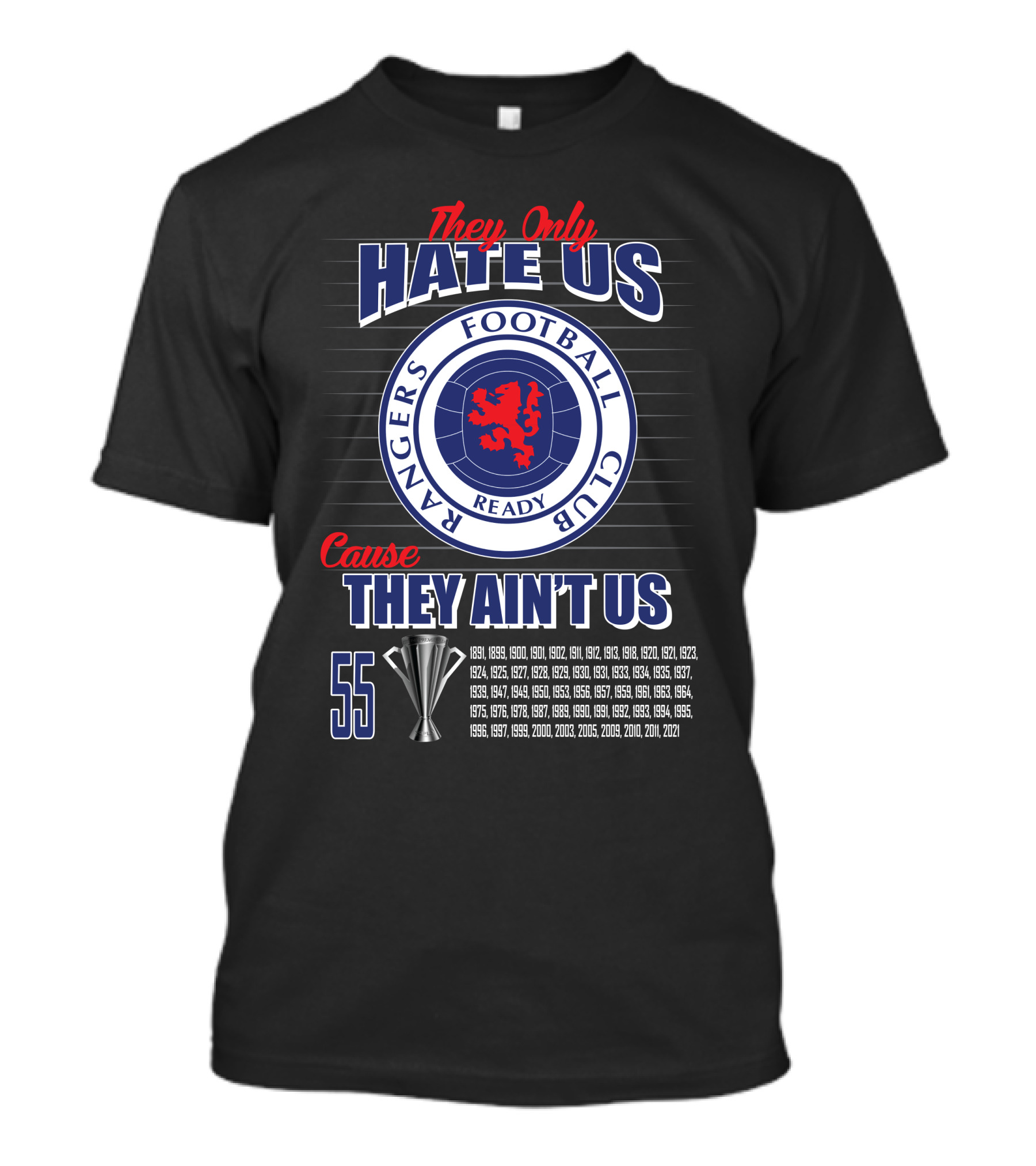They Only Hate Us Cause They Ain't Us Rangers Football Club 55 Titles T-Shirt