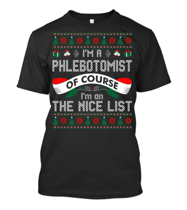 I'm A Phlebotomist Of Course I'm On The Nice List T-Shirt