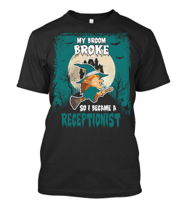 My Broom Broke So I Became A Receptionist Witch Haunted House Moon Halloween Bats T-Shirt