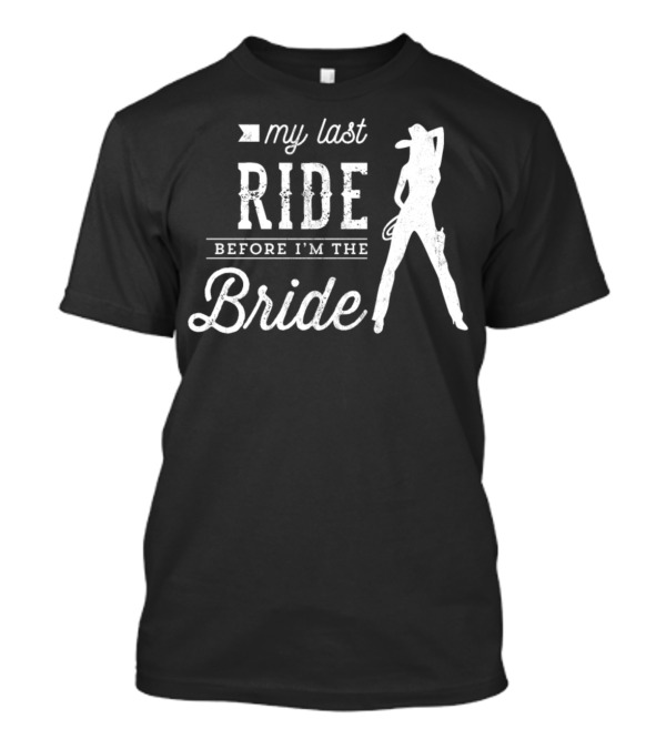 My Last Ride Before I'm The Bride Cowboy T-Shirt