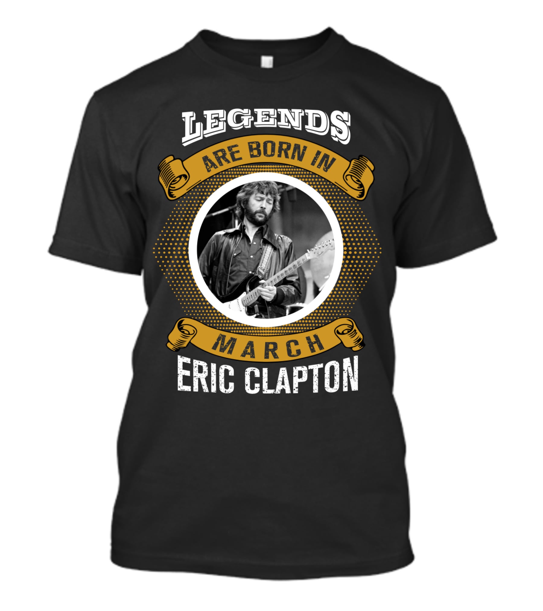Legends Are Born In March Eric Clapton T-Shirt