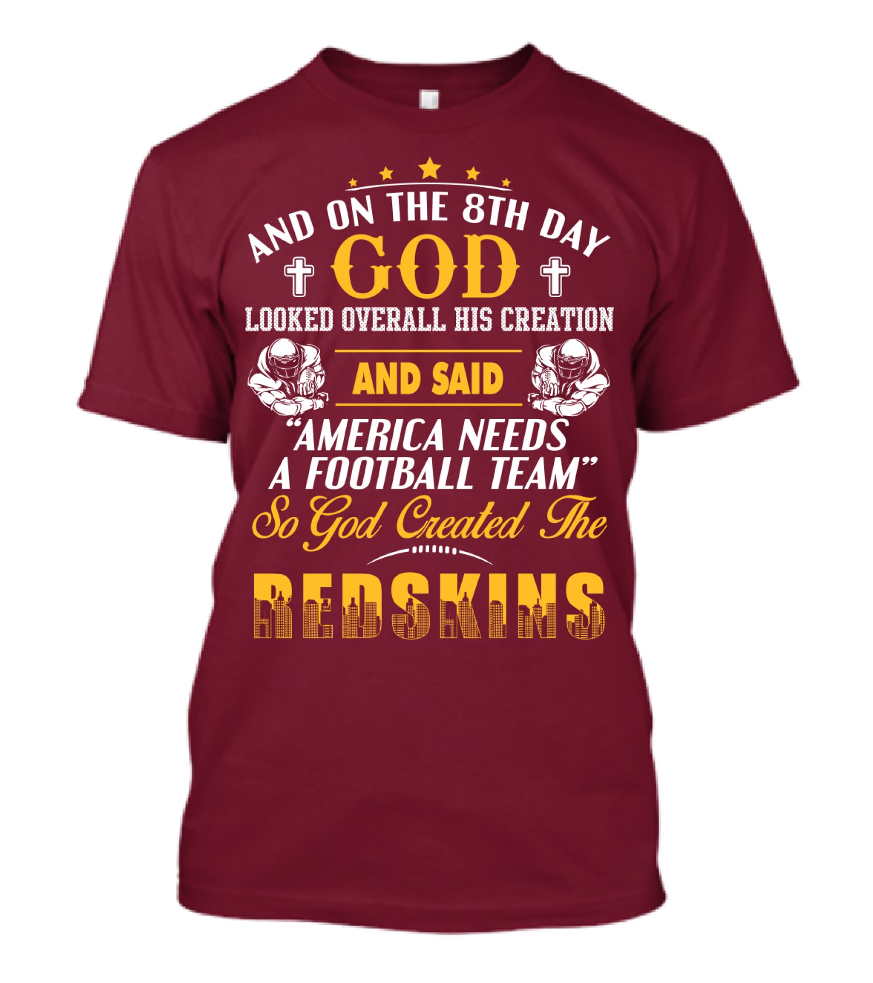 And On The 8Th Day God Created The Redskins America Needs A Football Team T-Shirt