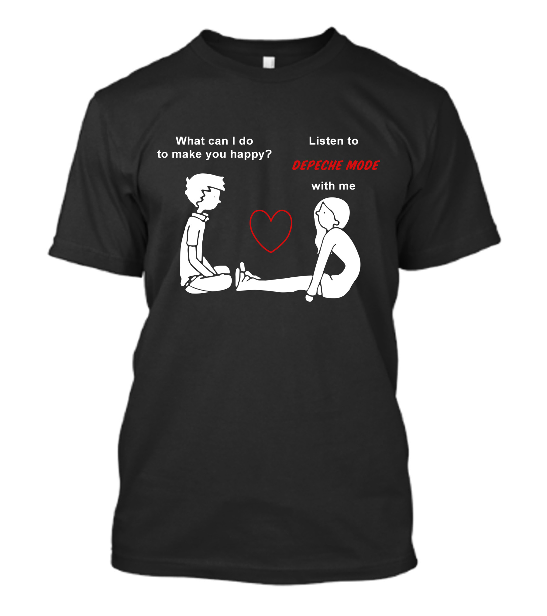 What Can I Do To Make You Happy Listen To Depeche Mode With Me T-Shirt