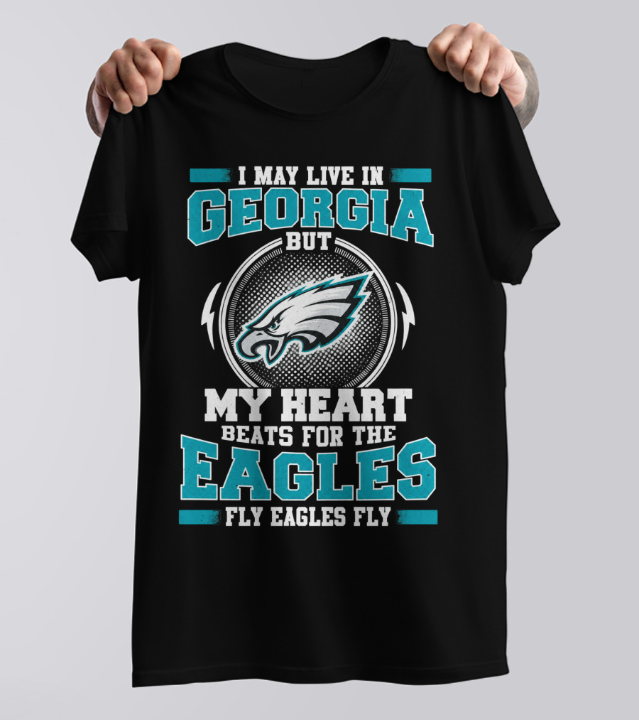 I May Live In Georgia But My Heart Beats For The Eagles Fly Eagles Fly T-Shirt
