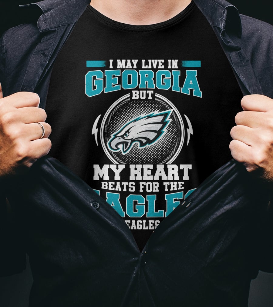I May Live In Georgia But My Heart Beats For The Eagles Fly Eagles Fly T-Shirt