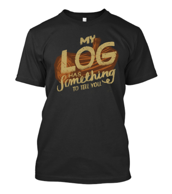 Log Lady My Log Has Something To Tell You T-Shirt