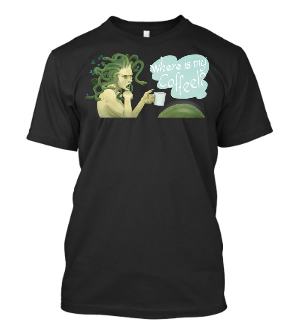 Where Is My Coffee Medusa Mythical Creature With Cup T-Shirt