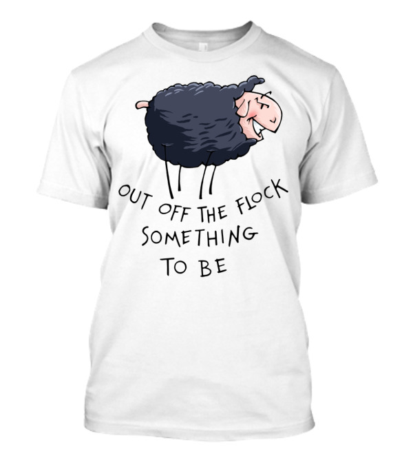 Out Off The Flock Something To Be Sheep T-Shirt