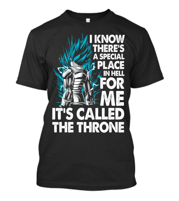 I KNOW THERE'S A SPECIAL PLACE IN HELL FOR ME IT'S CALLED THE THRONE SUPER SAIYAN BLUE VEGETA T-Shirt