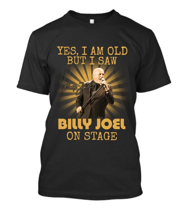 Yes I Am Old But I Saw Billy Joel On Stage T-Shirt