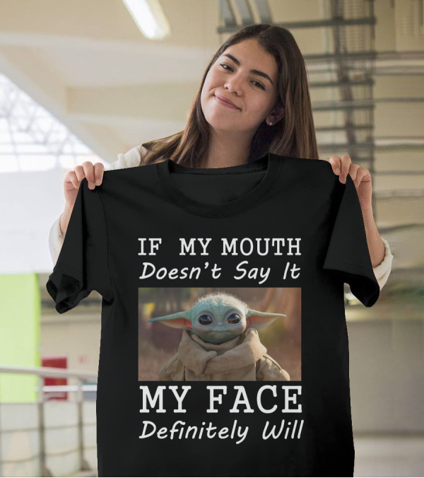 If My Mouth Doesn't Say It My Face Definitely Will Baby Yoda T-Shirt