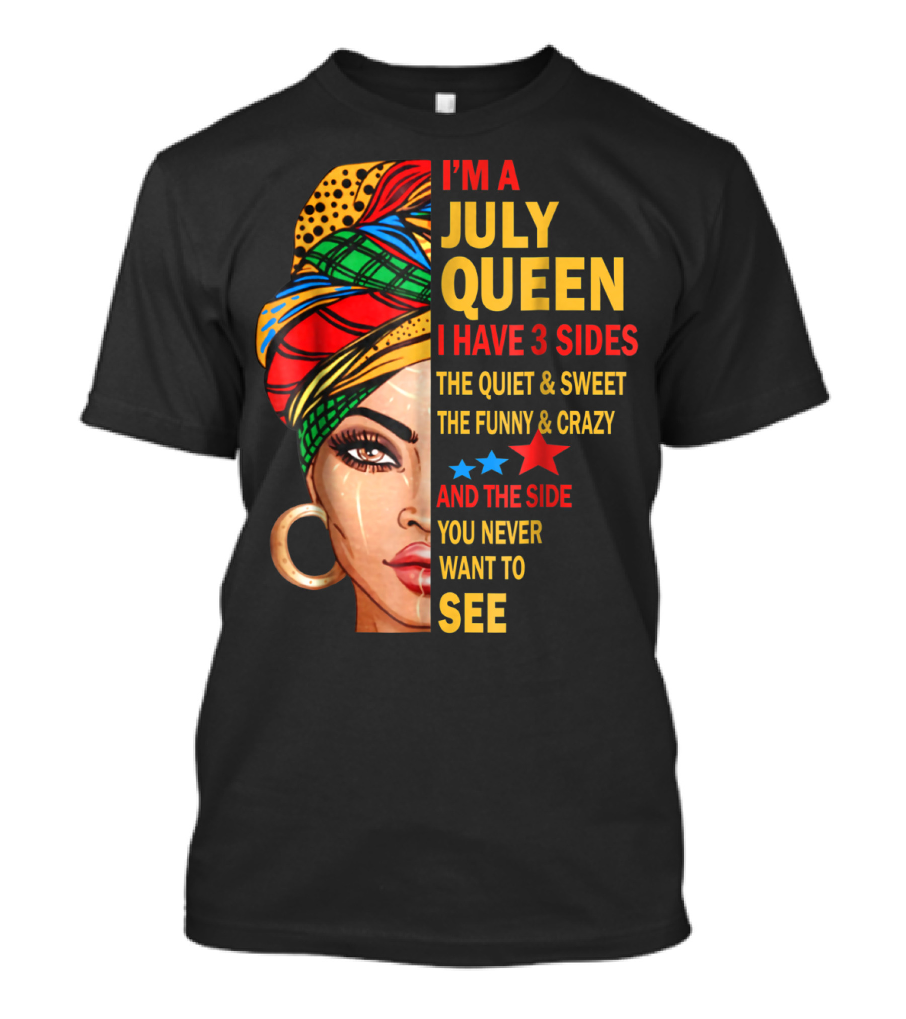 I'm A July Queen I Have 3 Sides The Quiet And Sweet The Funny And Crazy And The Side You Never Want To See T-Shirt