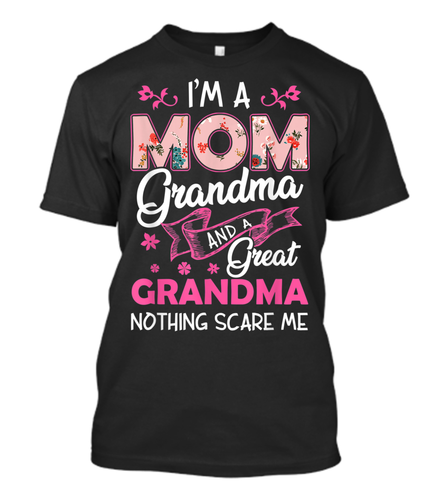 I’m A Mom Grandma And A Great Grandma Nothing Scares Me T-Shirt