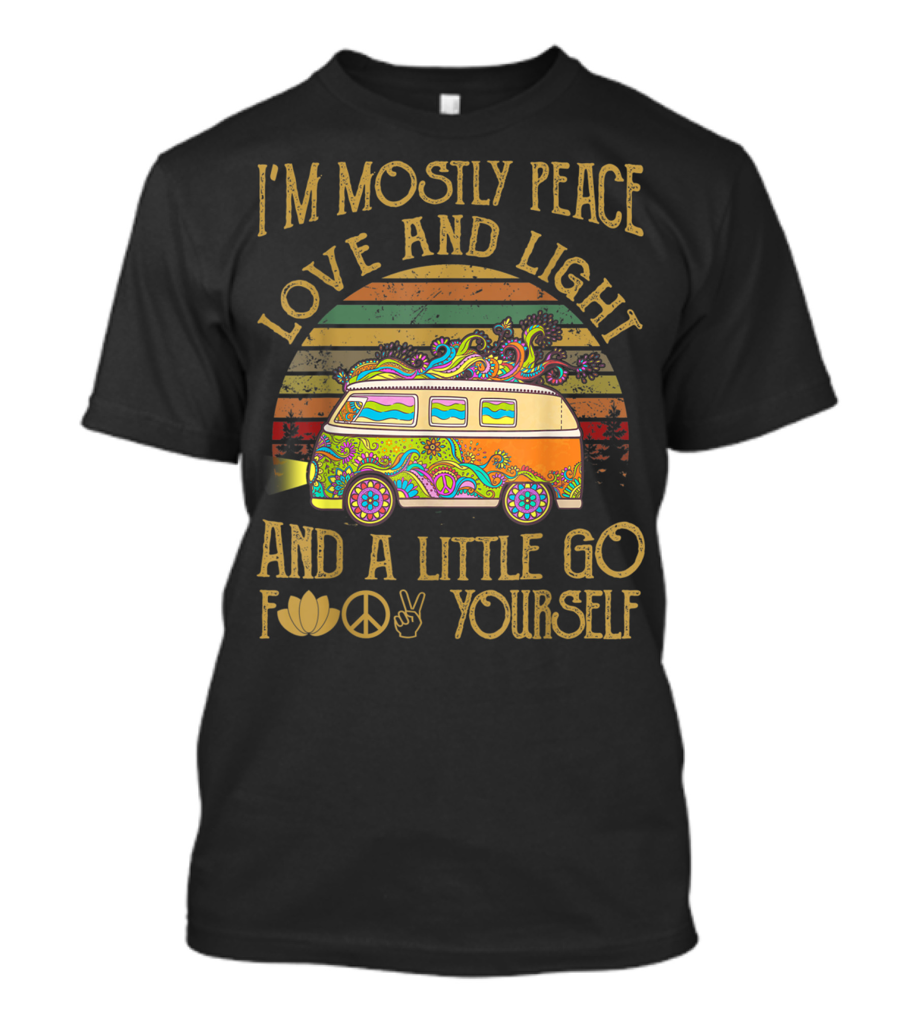 I'm Mostly Peace Love And Light And A Little Go F Yourself Van T-Shirt