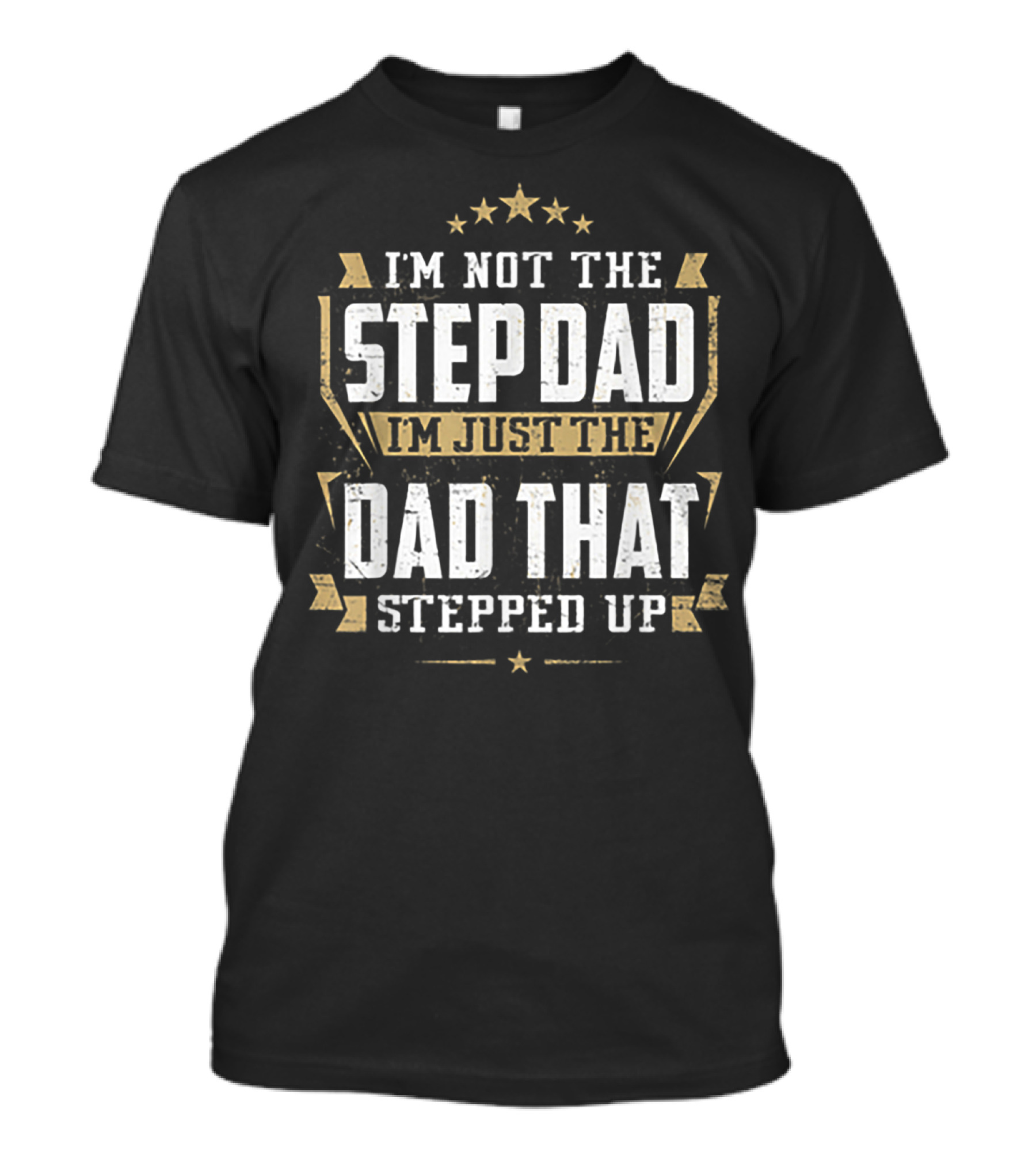 I'm Not The Stepdad I'm Just The Dad That Stepped Up T-Shirt