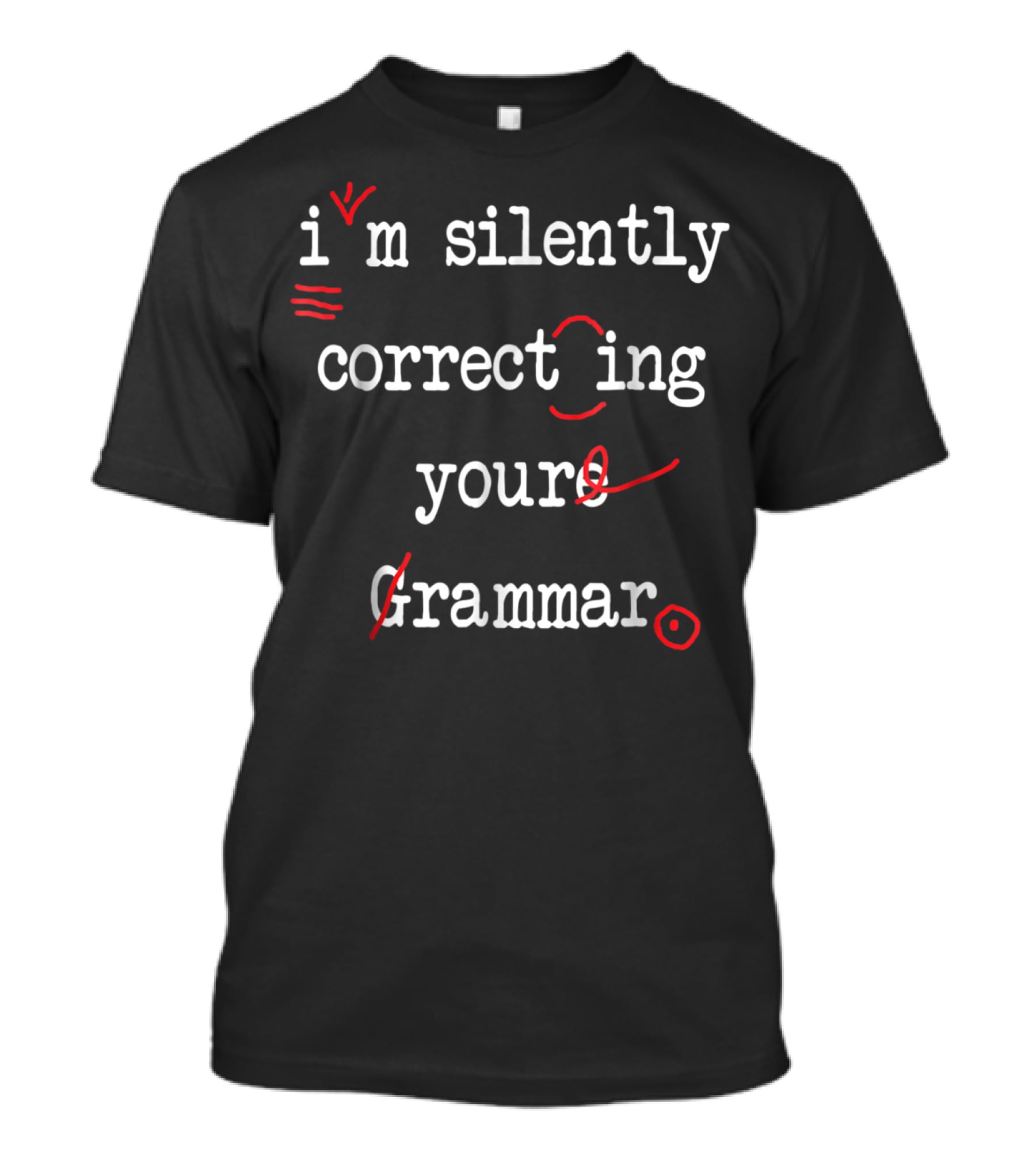 I'm Silently Correcting Your Grammar T-Shirt
