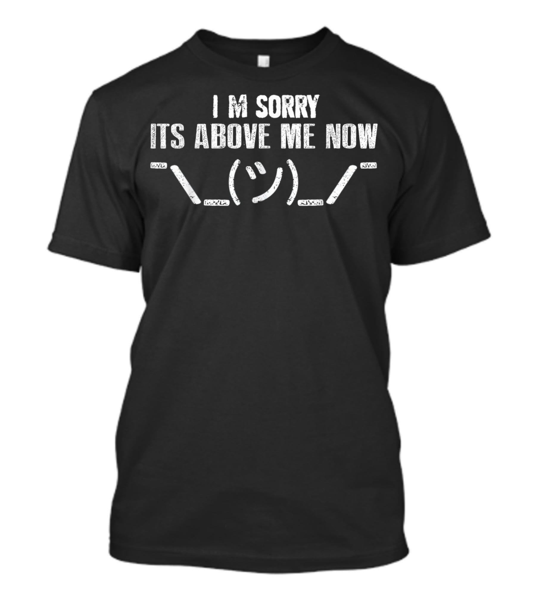 I'M Sorry It's Above Me Now Shrug Emoji T-Shirt