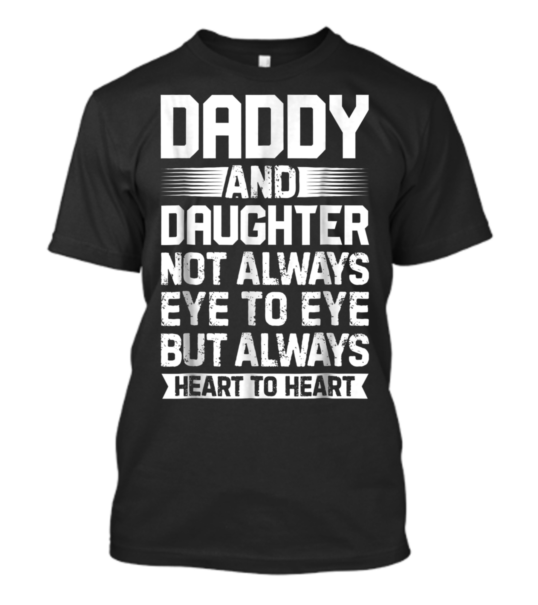 Daddy And Daughter Not Always Eye To Eye But Always Heart To Heart T-Shirt