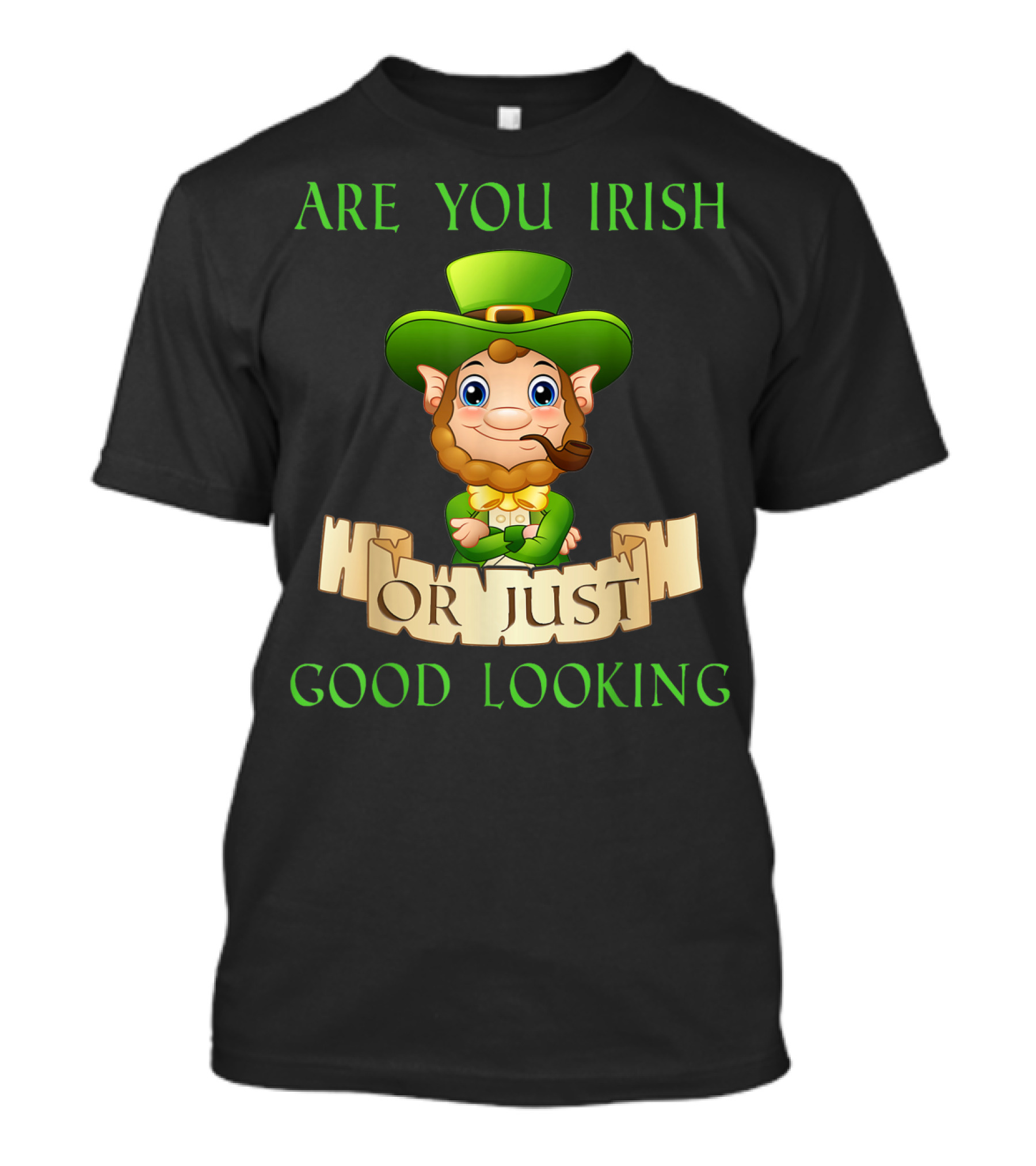 Are You Irish Or Just Good Looking Leprechaun St Patricks Day T-Shirt