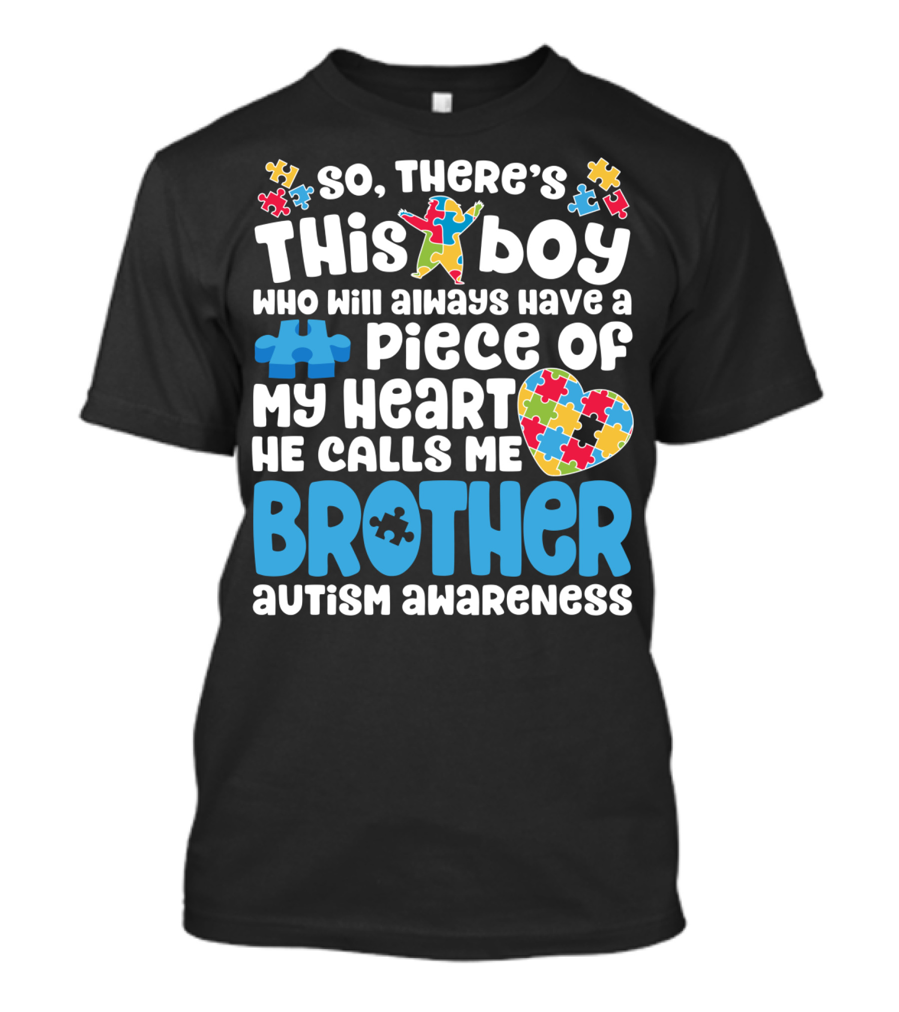 So There's This Boy Who Will Always Have A Piece Of My Heart He Calls Me Brother Autism Awareness T-Shirt