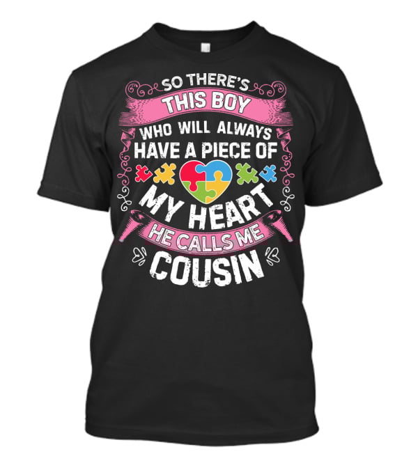 So There's This Boy Who Will Always Have A Piece Of My Heart He Calls Me Cousin Autism Awareness T-Shirt