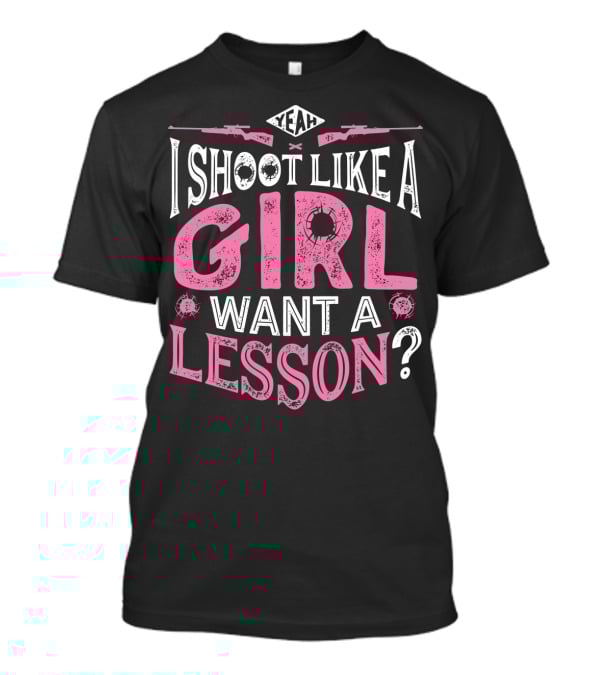 Yeah I Shoot Like A Girl Want A Lesson Hunting Women4 T-Shirt