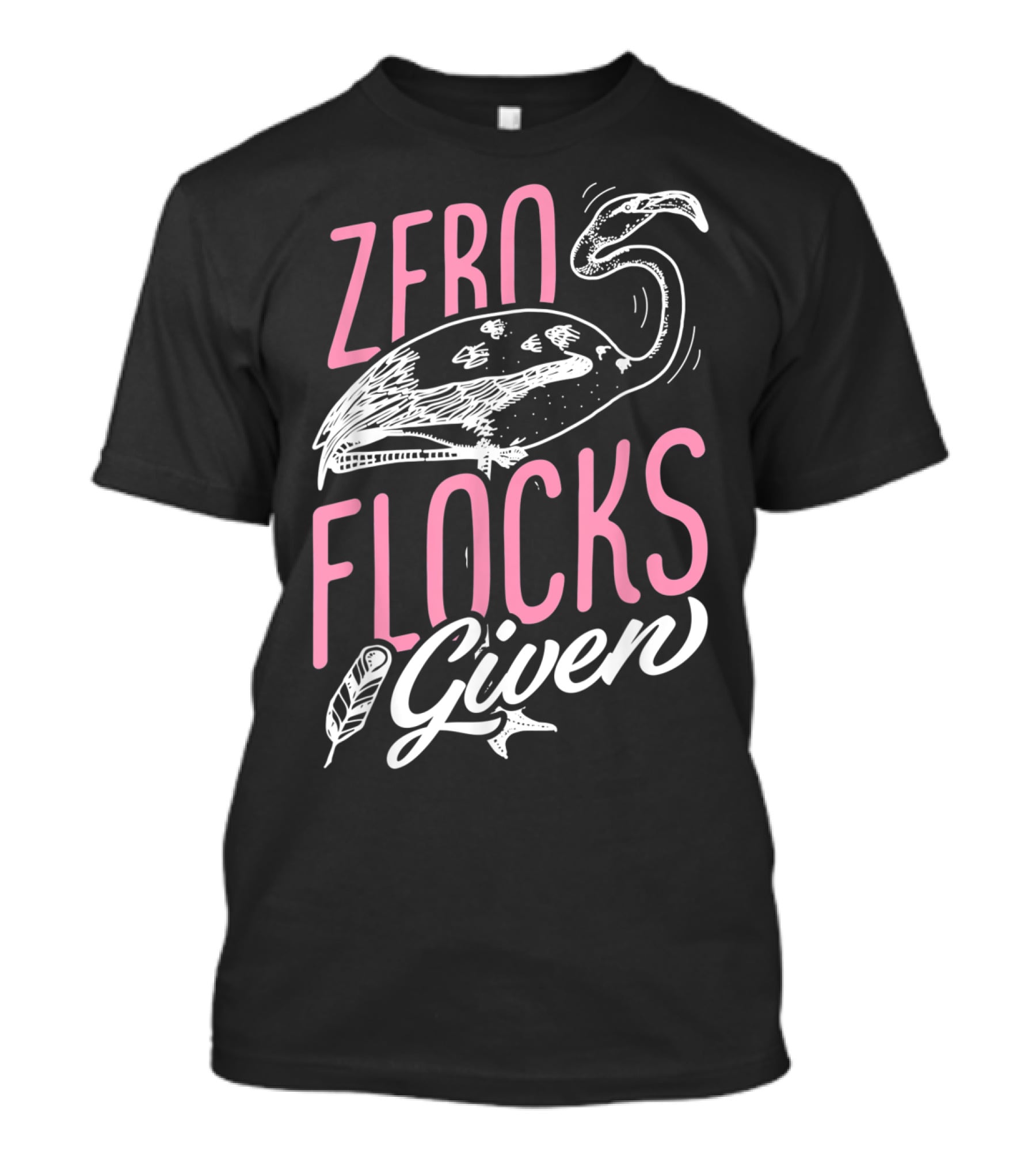 Zero Flocks Given Pink Flamingo Lovers Funny Summer T-Shirt