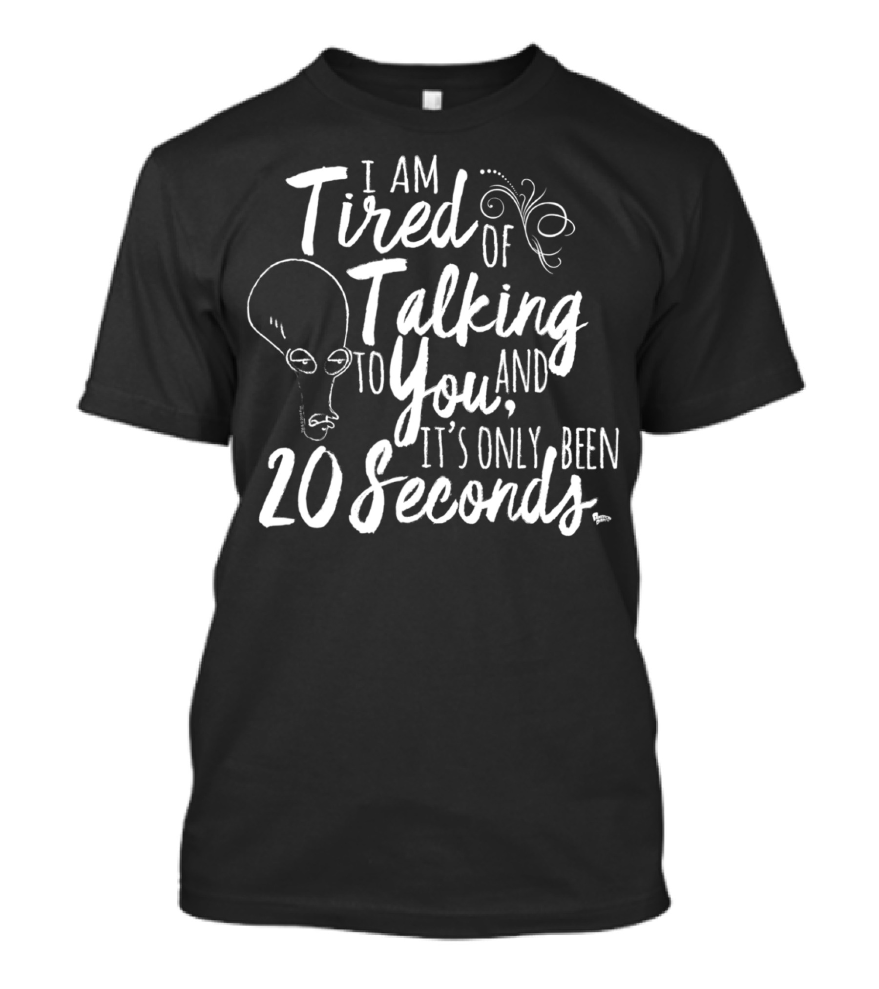 American Dad I'm Tired Of Talking To You And It's Only Been 20 Seconds T-Shirt