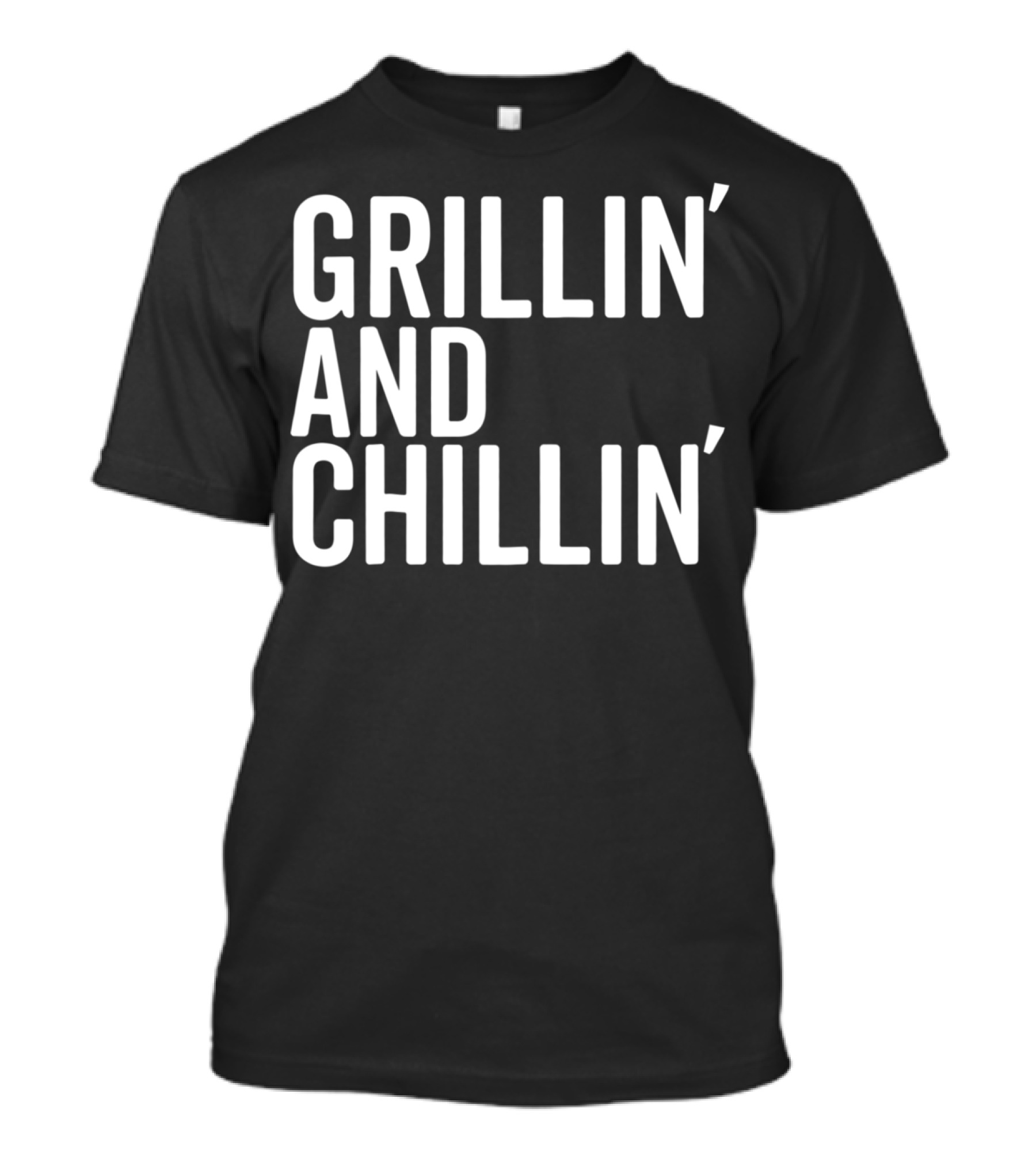 Grillin And Chillin Grillin Chillin T-Shirt