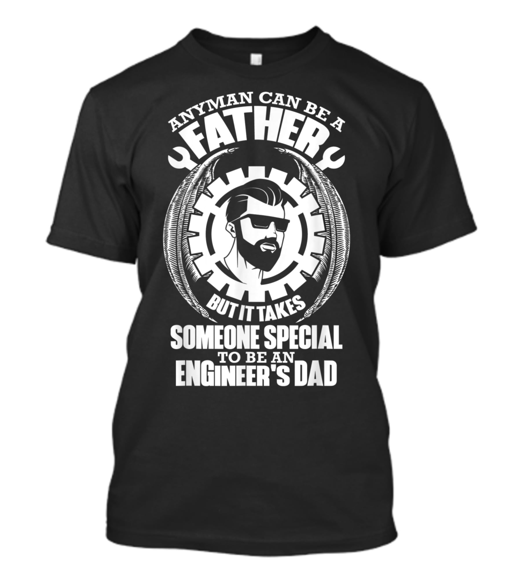ANY MAN CAN BE A FATHER BUT IT TAKES SOMEONE SPECIAL TO BE AN ENGINEER'S DAD T-Shirt