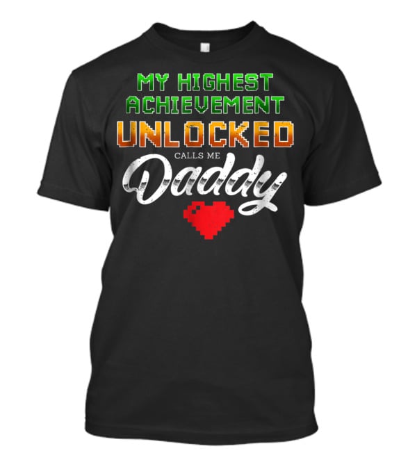My Highest Achievement Unlocked Calls Me Daddy Gamer Dad69 T-Shirt