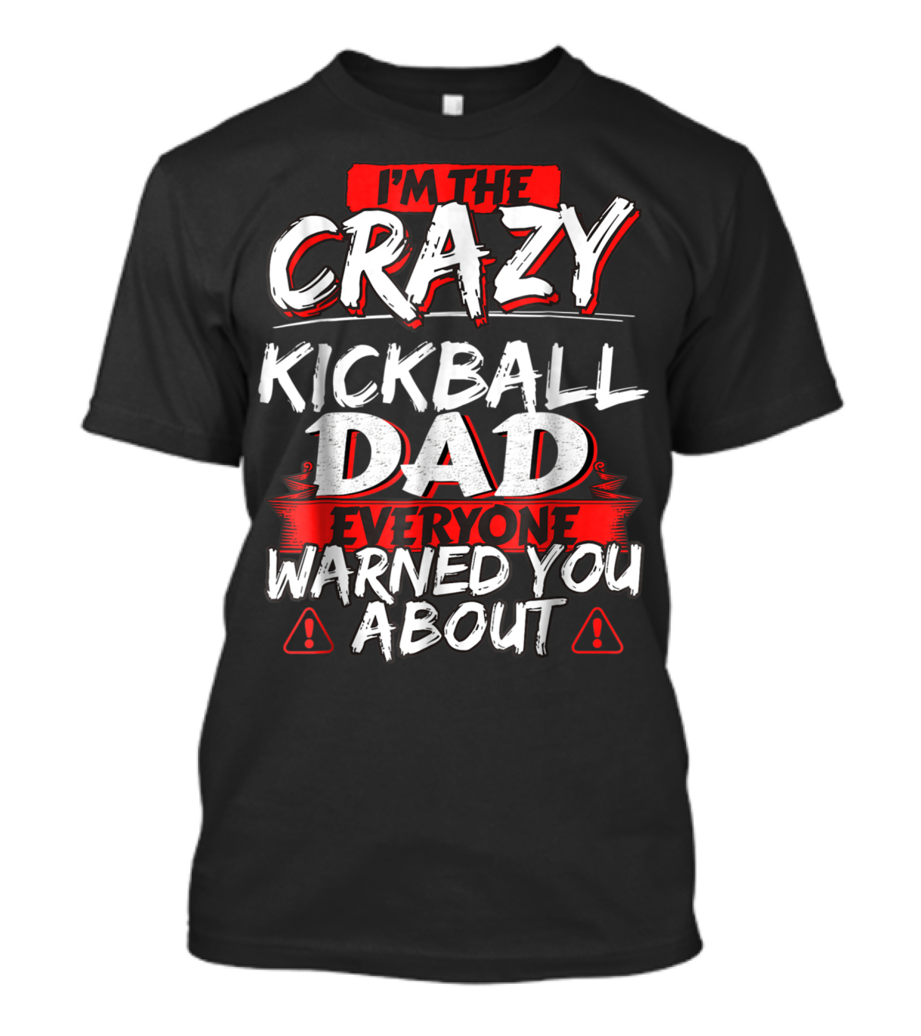 I'm The Crazy Kickball Dad Everyone Warned You About T-Shirt