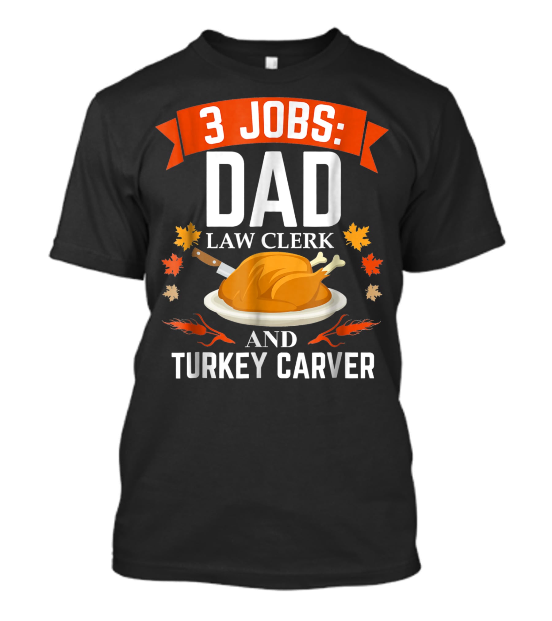 3 Jobs Dad Law Clerk And Turkey Carver T-Shirt