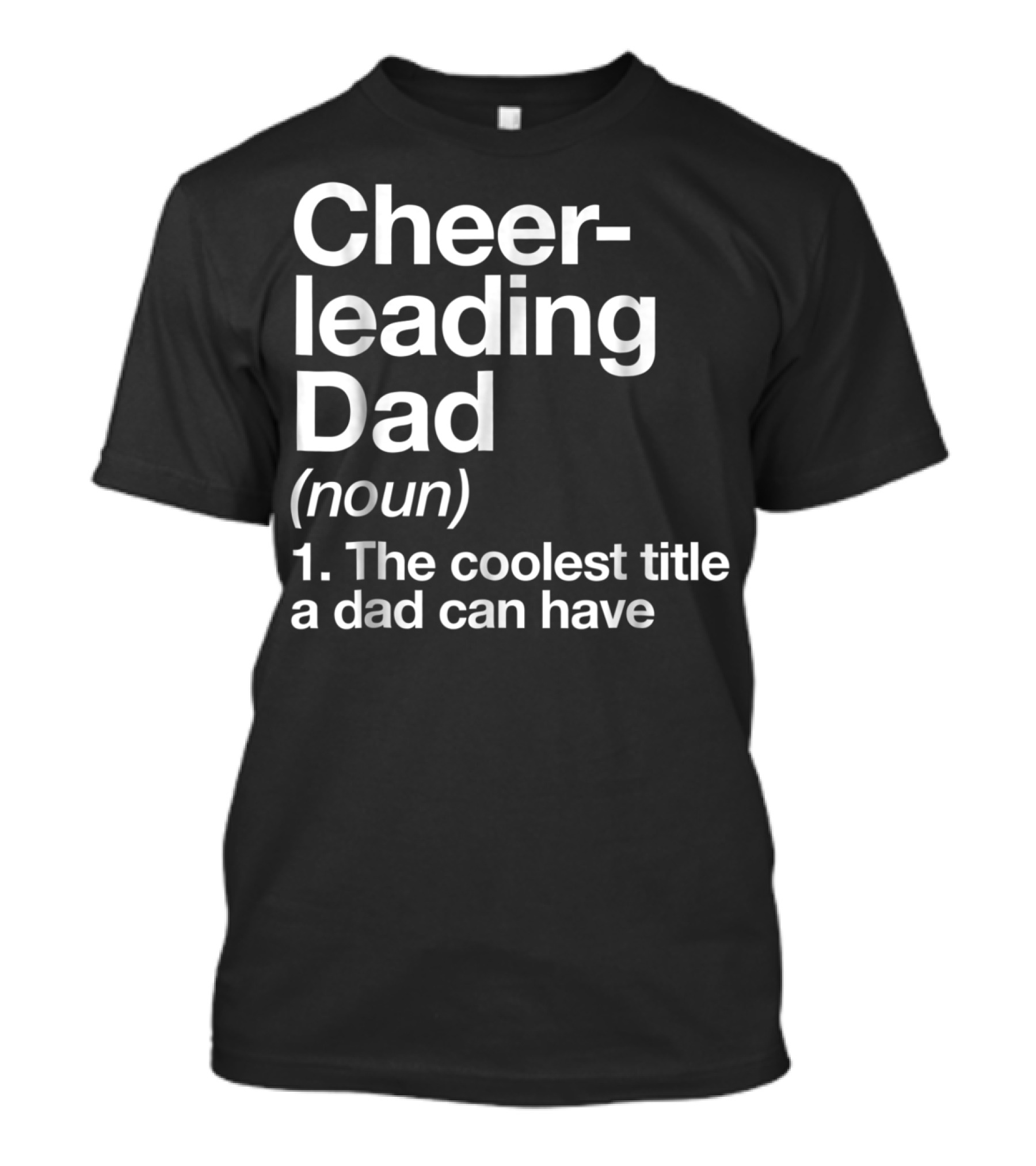 Cheerleading Dad Noun The Coolest Title A Dad Can Have T-Shirt