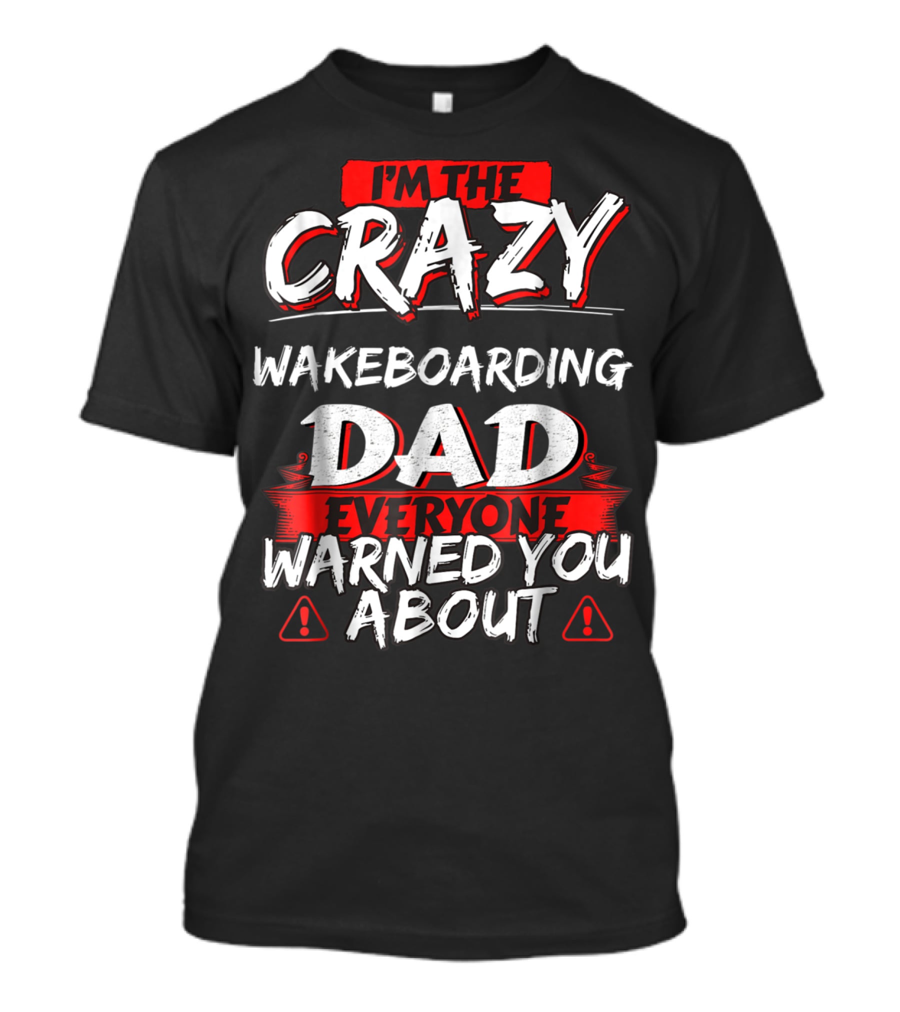 I'M THE CRAZY WAKEBOARDING DAD EVERYONE WARNED YOU ABOUT T-Shirt