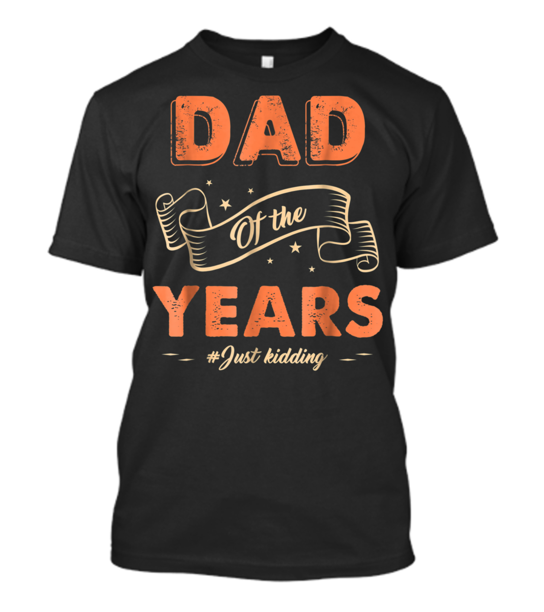Dad Of The Years Just Kidding Funny Fathers Day T-Shirt