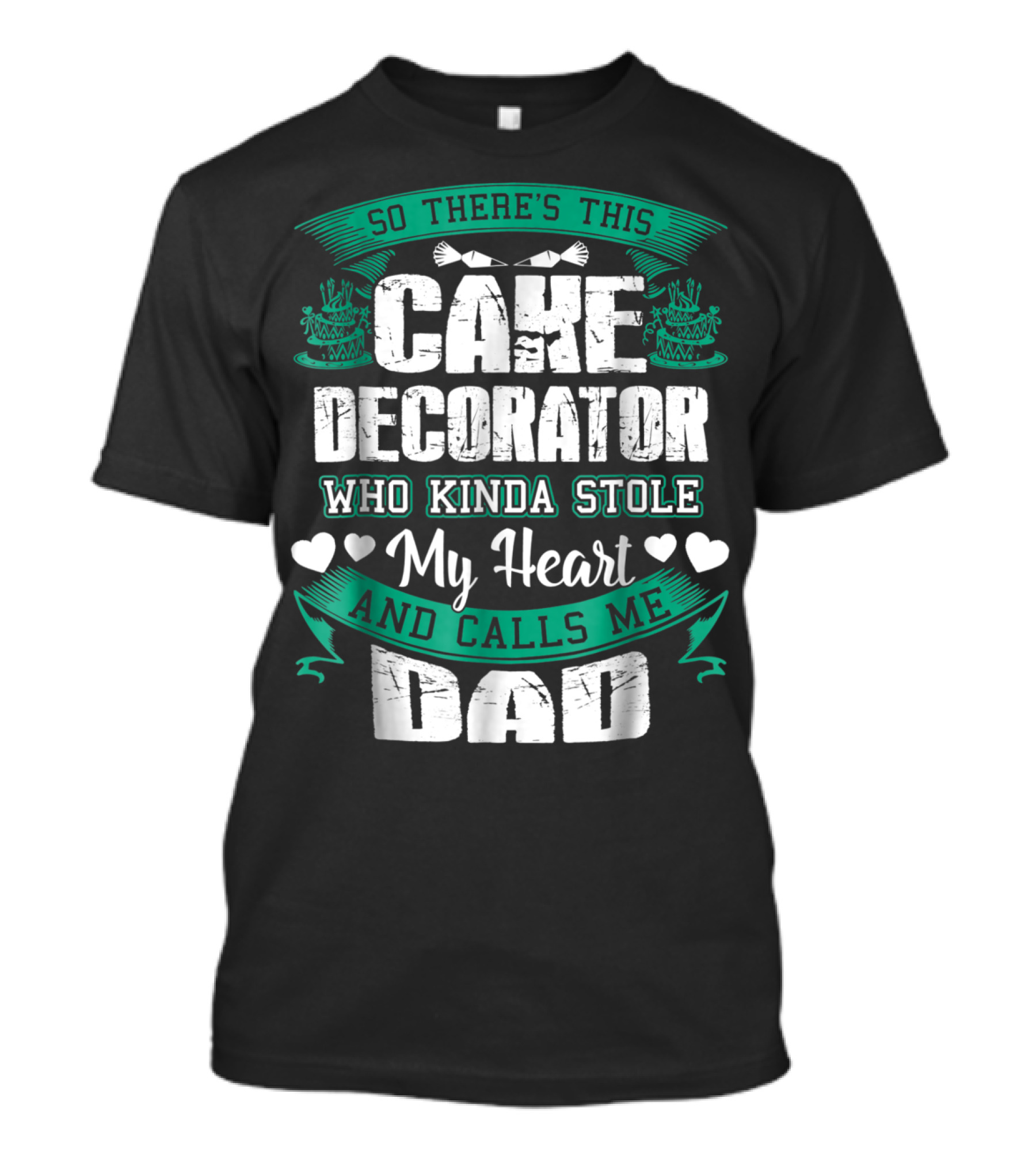 SO THERE'S THIS CAKE DECORATOR WHO KINDA STOLE MY HEART AND CALLS ME DAD T-Shirt